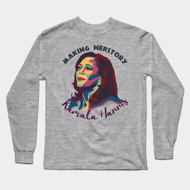 Kamala Harris - Making Herstory Long Sleeve T-Shirt by Slightly Unhinged